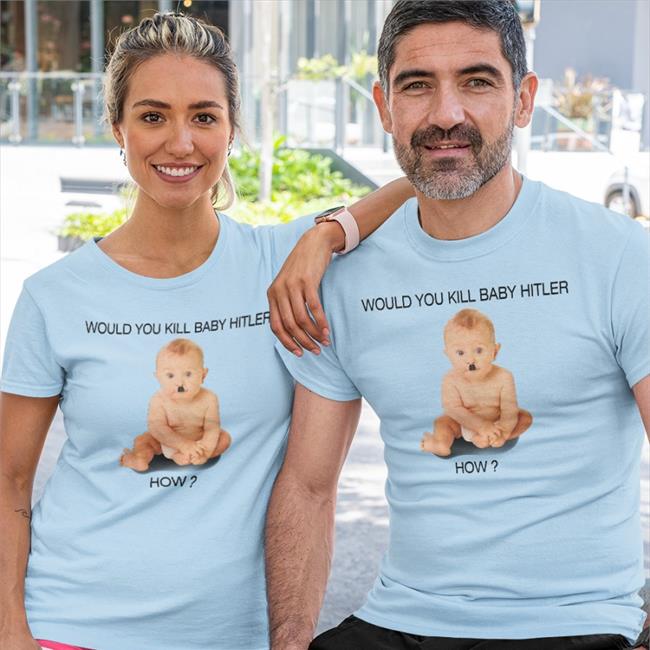 Shirts With Threatening Auras Would You Kill Baby Hitler How T-Shirts