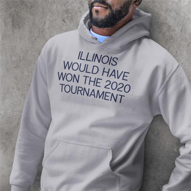 Illinois Would Have Won The 2020 Tournament Shirt