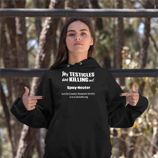 Shirts That Go Hard My Testicles Are Killing Me Spay Neuter North County Humane Society T Shirt Shirtsthtgohard Store