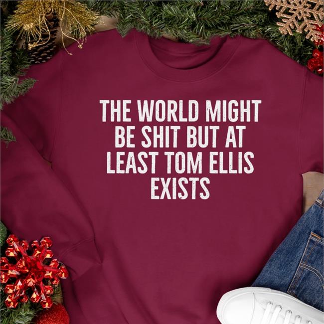 Danielle Colroulebleu The World Might Be Shit But At Least Tom Allis Exists Tdanielle Colroulebleu The World Might Be Shit But At Least Tom Allis Exists T Shirts