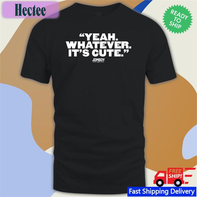 Yeah Whatever It's Cute Hoodie Sweatshirt Talkinyanks