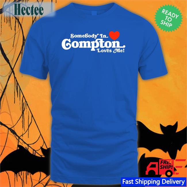 Somebody In Love Compton Loves Me Tee Brailledfotw