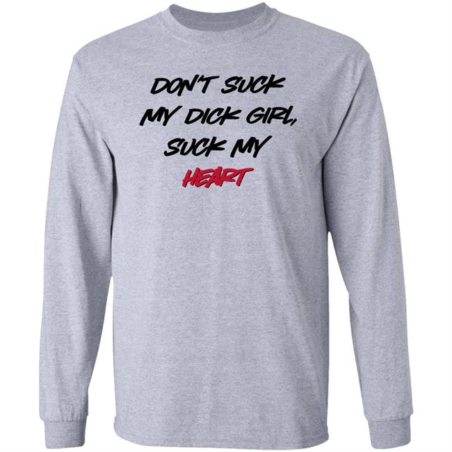 Shirts That Go Hard Don't Suck My Dick Girl Suck My Heart Shirt Shirts That Go Hard Don't Suck My Dick Girl Suck My Heart Shirt