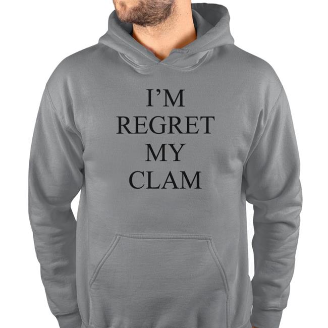 I'm Regret My Clam Hoodie