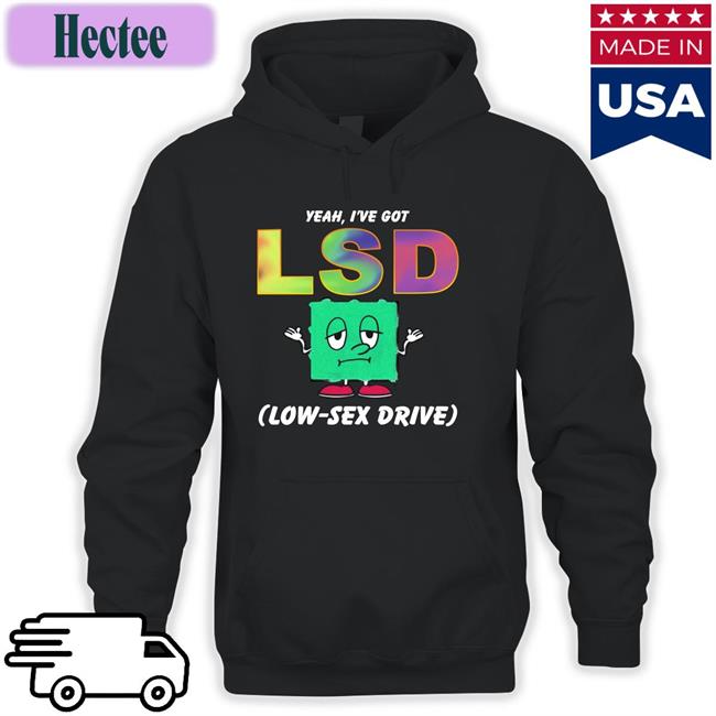 Yeah, I've Got Low Sex Drive Shirt
