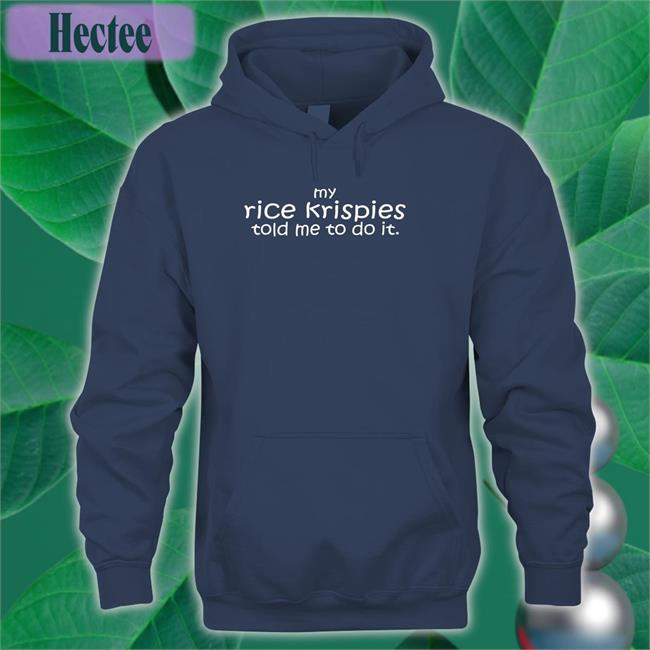 My Rice Krispies Told Me To Do It T Shirt