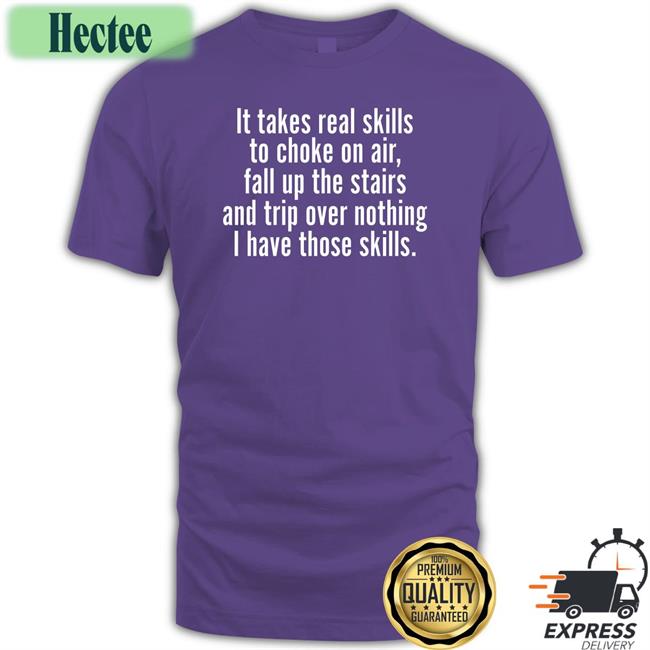 It Takes Real Skills To Choke On Air New Shirt