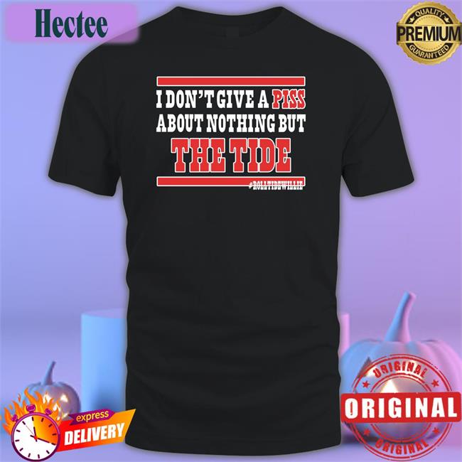 I Don't Give A Piss About Nothing But The Tide Sweatshirt Chad Horne
