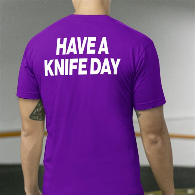 Have A Knife Day Shirt Blue Poorly Translated Shirts Poorly Translated Shirts l Have A Knife Day Sweatshirt