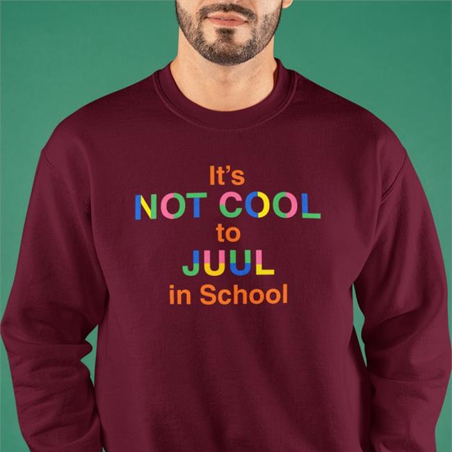 It's Not Cool To Juul In School Sweatshirt