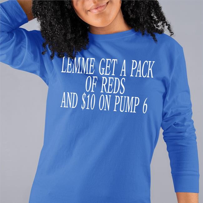 Lemme Get A Pack Of Reds And $10 On Pump 6 Vintage Shirt