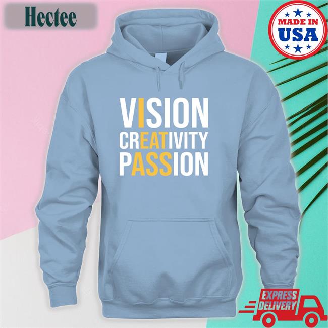 Vision Creativity Passion Tee Shirt Shirts That Go Hard