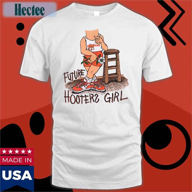 Tripdance2727 Future Hooters Girl T Shirt Awfuleverything