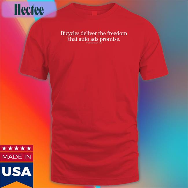 Joe Cutrufo Bicycles Deliver The Freedom That Auto Ads Promise Shirt