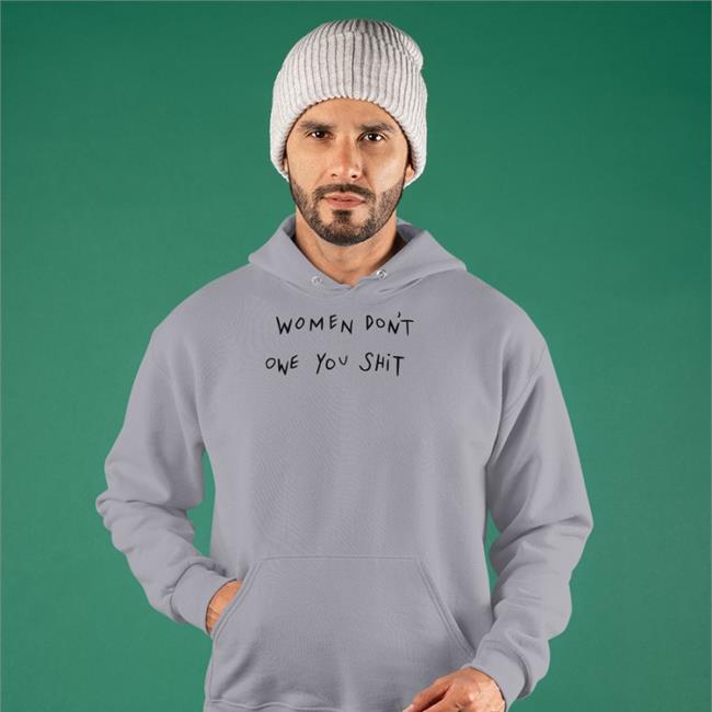Women Don't Owe You Shit Shirt