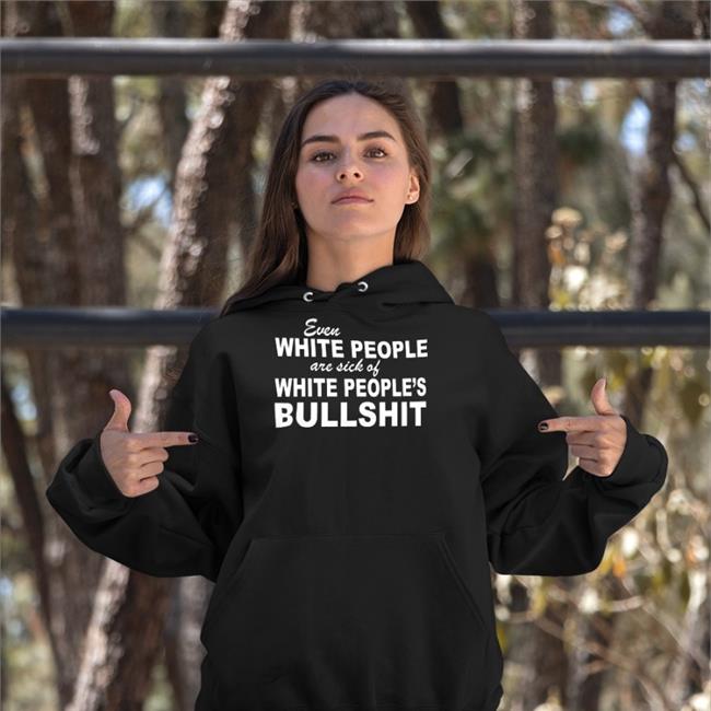 Kay Kendall Even White People Are Sick Of White People's Bullshit Tees