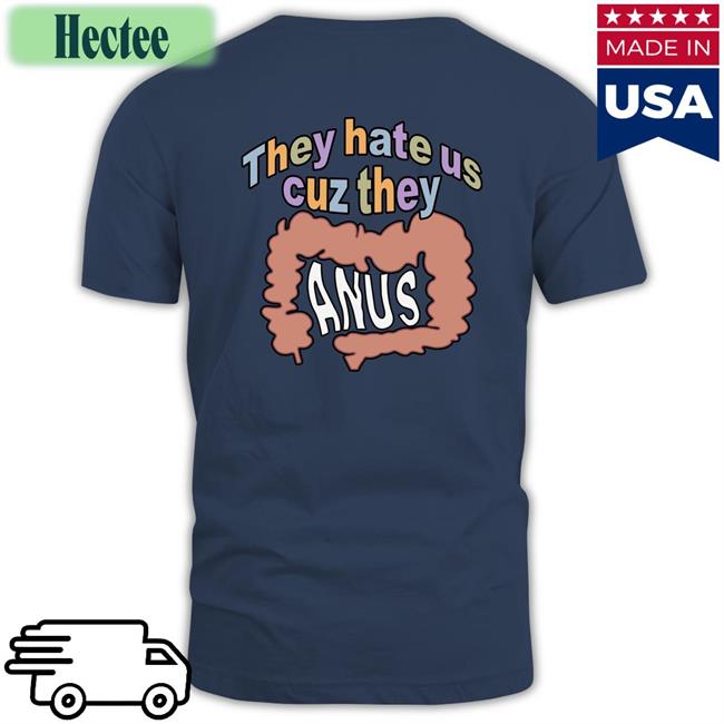 They Hate Us Cuz They Anus Long Sleeve Tee Kaveh Md