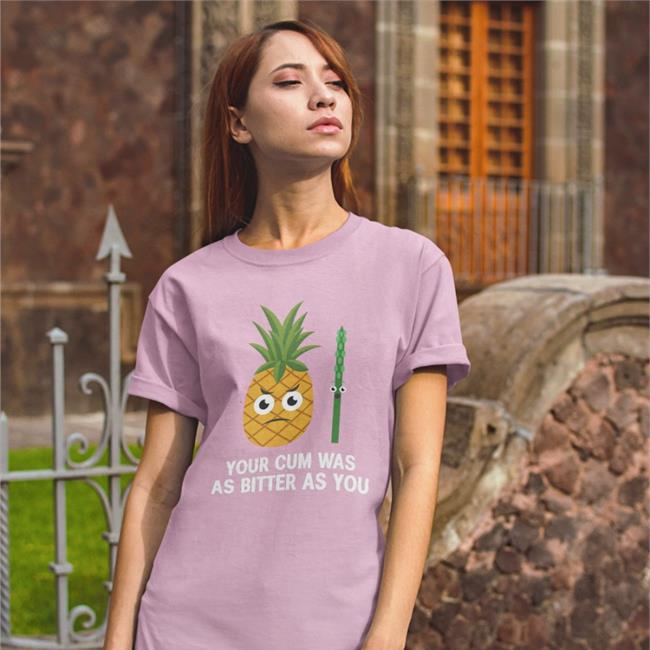 Shirts That Go Hard Store Your Cum Was As Bitter As You Tee Shirt