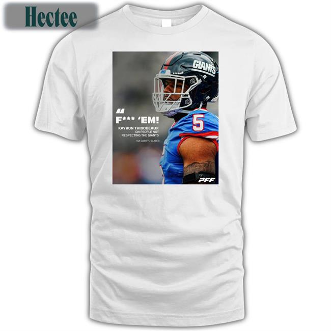 Pff Fuck Em Kayvon Thibodeaux One People Not Respecting The Giants Via Darryl Slater Shirt