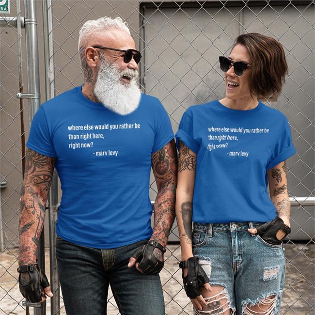 Marv Levy Where Else Would You Rather Be Than Right Here Right Now Shirt