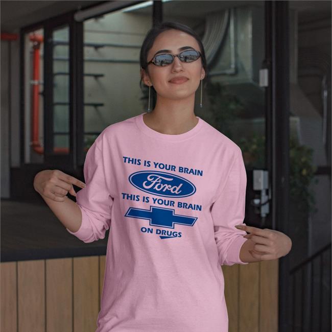 S9mm This Is Your Brain Ford This Is Your Brain On Drugs Tee Shirts Chevrolet