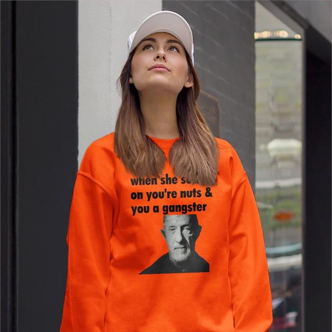 When She Suckin On Your Nuts And You A Gangster Hoodie
