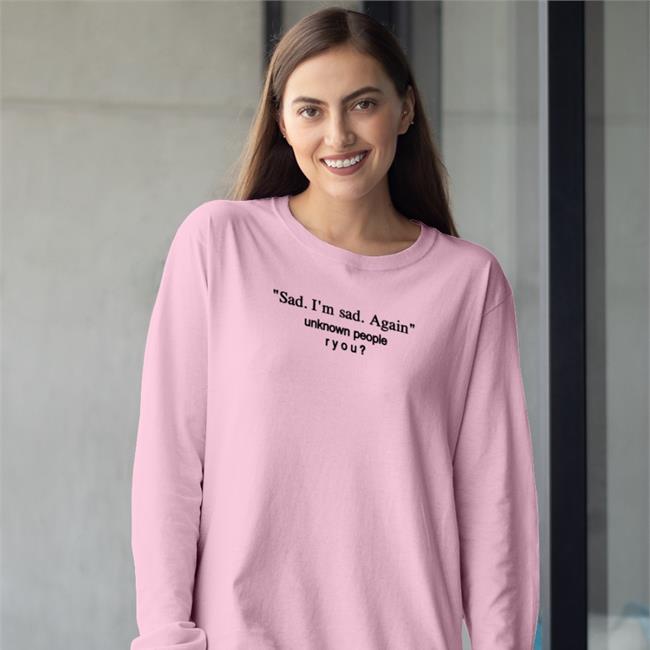 Shirts That Go Hard Sad I'm Sad Again Unknown People Ryou Sweatshirt Shirts That Go Hard Sad I'm Sad Again Unknown People Ryou Hoodie