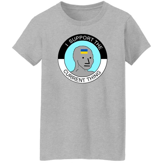 I Support The Current Thing Shirt Hoodie Sweatshirt I Support The Current Thing Shirt Hoodie Sweatshirt