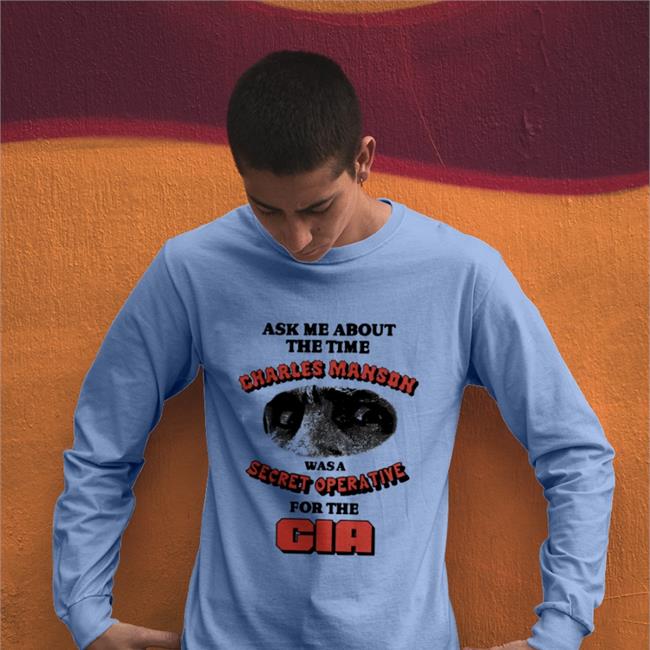 Good Shirts Ask Me About The Time Charles Manson Was A Secret Opera Tive Tee Good Shirts Ask Me About The Time Charles Manson T Shirt