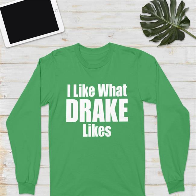 I Like What Drake Likes Shirt