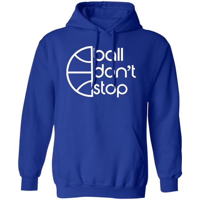 Ball Don't Stop Hoodie Balldontstop Store