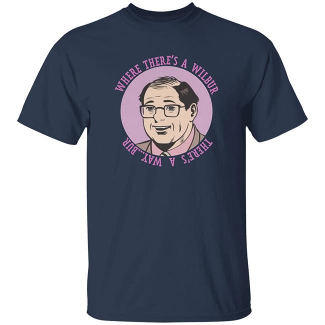 Where There's A Wilbur Weston Shirt Comicskingdom Store