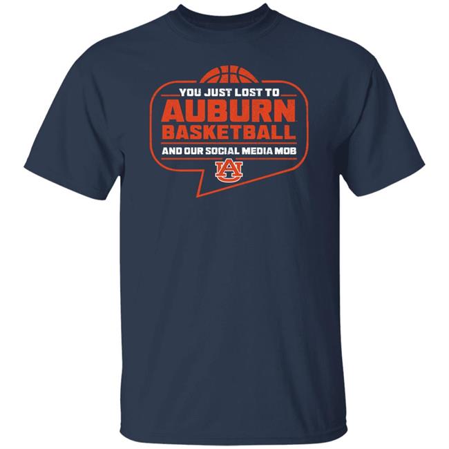 You Just Lost To Auburn Basketball Shirt Auburn Tigers You Just Lost To Auburn Basketball You Our Social Media Mob Shirt