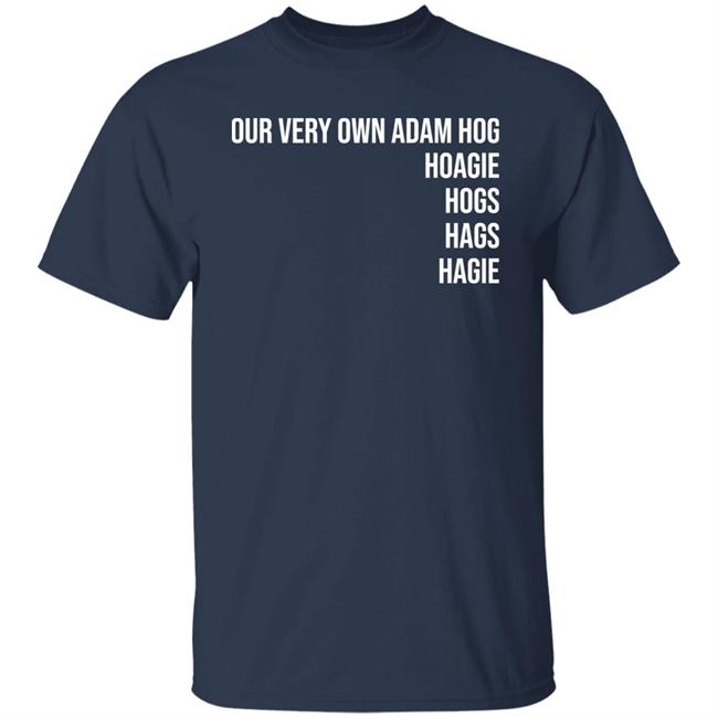 Adam Hoge Our Very Own Adam Hog Hoagie Hogs Hags Hagie Shirt Michael Allardyce
