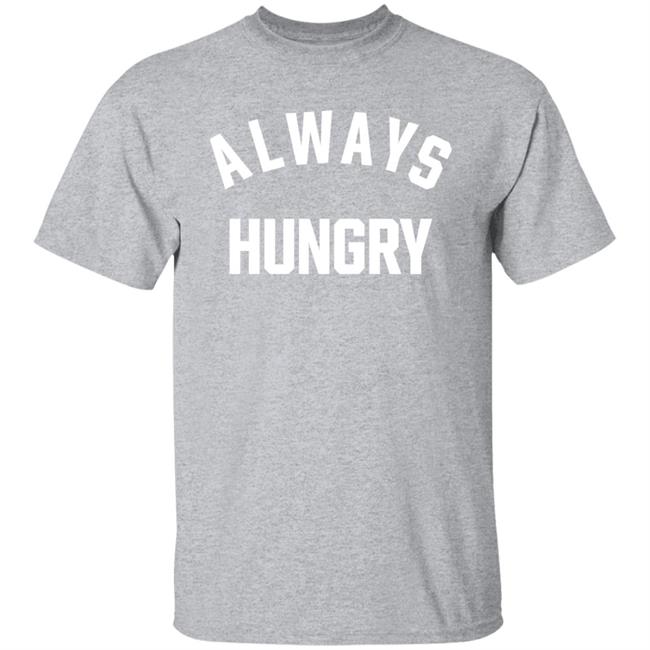 Always Hungry Shirt ClaireMax