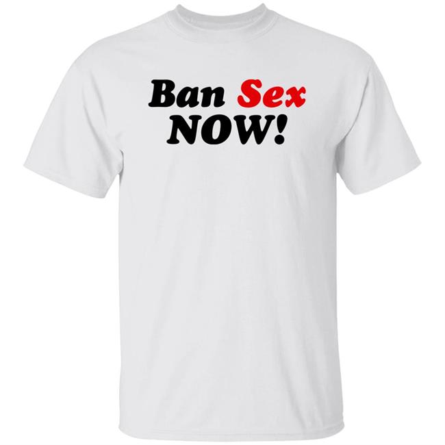 Ban Sex Now Shirt Isabel Millar
