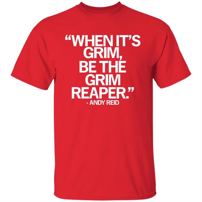 When It's Grim Be The Grim Reaper Andy Reid Shirt Raygunsite Merch