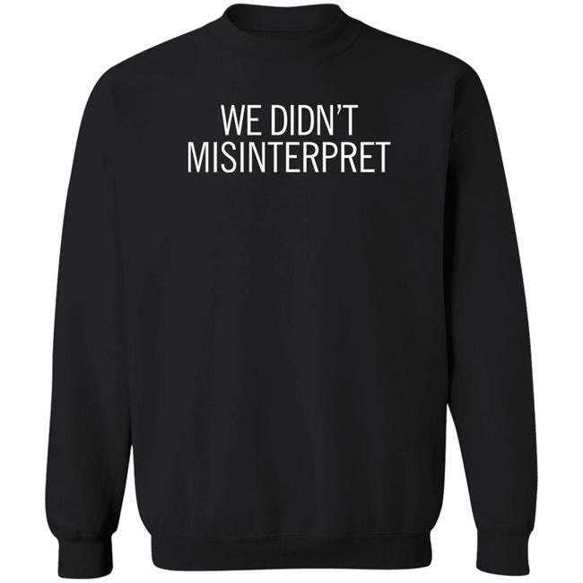 We Didn't Misinterpret Sweatshirt Ashley April