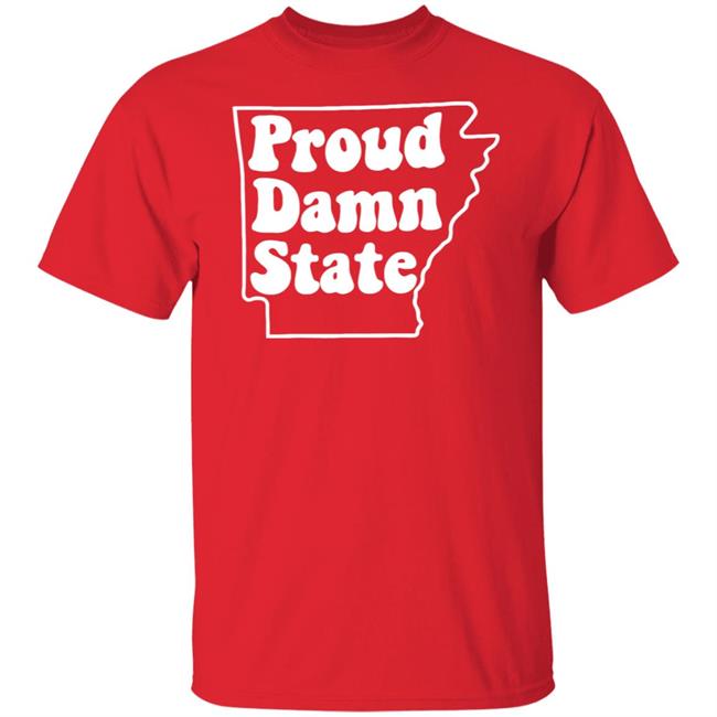 Arkansas Proud Damn State Shirt Hoodie Sweatshirt