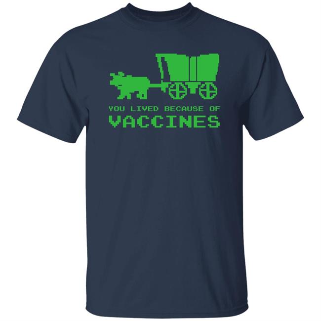 You Lived Because Of Vaccines Shirt Brad Bigford Msn Aprn Np C Cchp