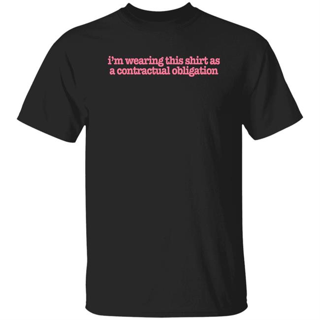 Tuckshopuk Store I'm Wearing This Shirt As A Contractual Obligation Shirt Victoriascone