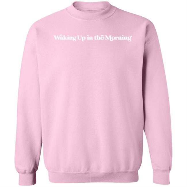 Waking Up In The Morning Sweatshirt Hazelboutique