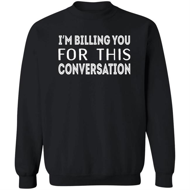 Whoopi Goldberg I'm Billing You For This Conversation Sweatshirt The View
