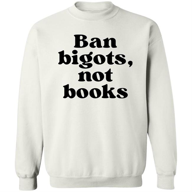 Ban Bigots Not Books Sweatshirt