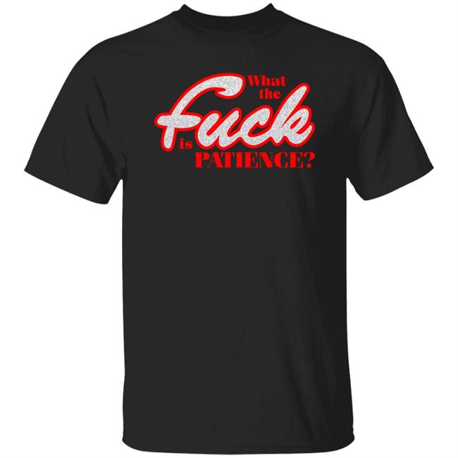 What The Fuck Is Patience Shirt Sabrina Carpenter Updates