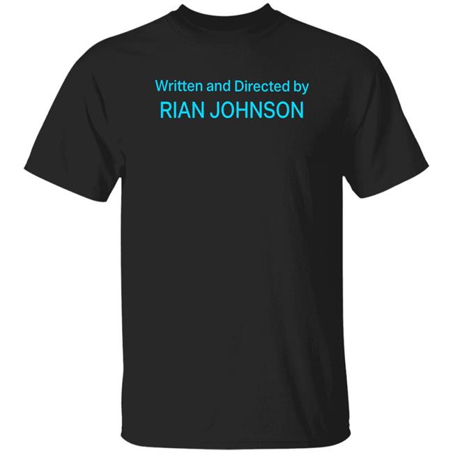 Written And Directed By Rian Johnson Shirt James Whatever