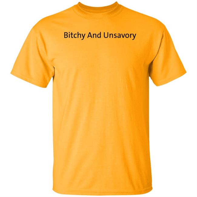 Bitchy And Unsavory Shirt Alyssa Thordarson Bitchy And Unsavory Shirt