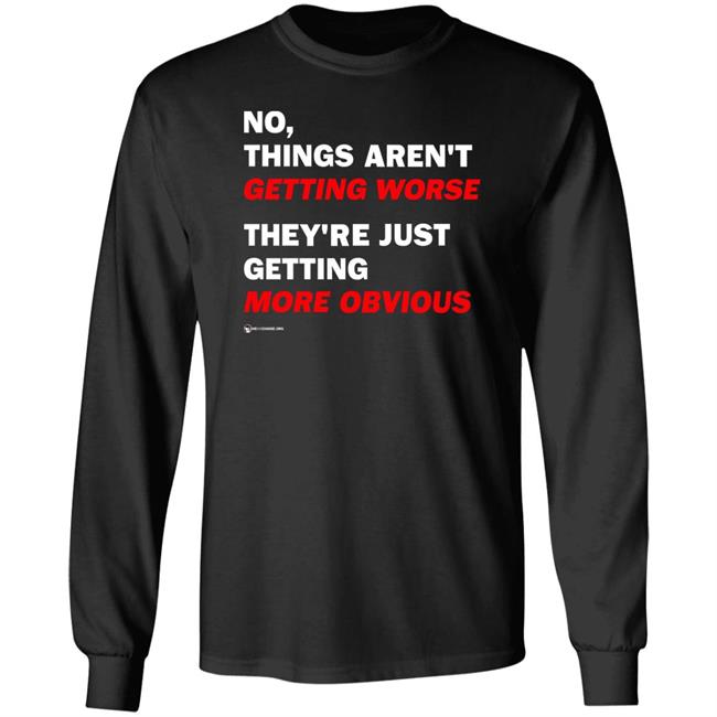 No Things Aren't Getting Worse They're Just Getting More Obvious Long Sleeve Shirt Luke Rudkowski