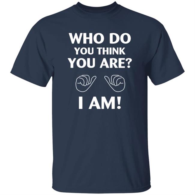 Who Do You Think You Are I Am Shirt Rachel Bonnetta
