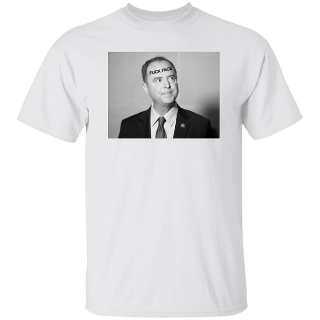 Adam Schiff Fuck Face Shirt Amanda Milius